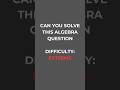 Can you solve this? #maths #algebra #solve #mathshorts #mathematics #mathshorts #algebratest