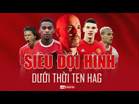 Siêu đội hình của MAN UNITED dưới thời Erik Ten Hag MẠNH CỠ NÀO?