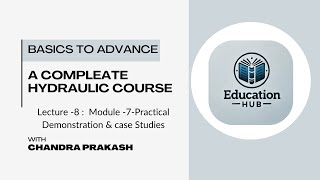 A complete Hydraulic course  Lect - 8 Module -7-Practical Demonstration & case Studies | In Hindi