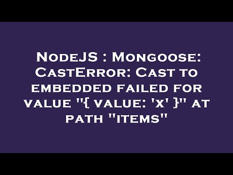 NodeJS : Mongoose: CastError: Cast to embedded failed for value "{ value: 'x' }" at path "items"