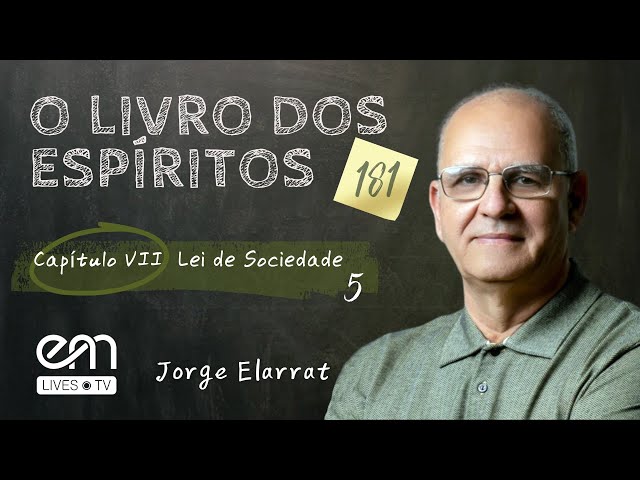 181 — O LIVRO DOS ESPÍRITOS  — CAPÍTULO VII — LEI DE SOCIEDADE — Parte 5 — Jorge Elarrat