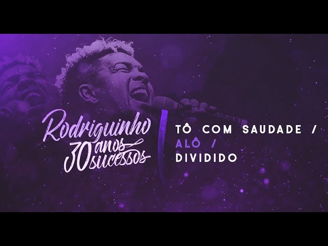 Rodriguinho - Tô Com Saudade / Alô / Dividido