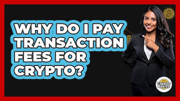 Why Do I Pay Transaction Fees For Crypto? - CryptoBasics360.com