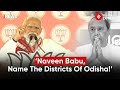 Pm modi challenges odisha cm to name states districts questions connection to peoples concerns