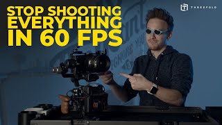 Don't shoot EVERYTHING at 60 FPS!