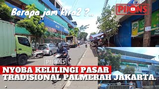 KELILINGI PASAR TRADISIONAL PALMERAH JAKARTA