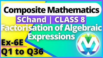 Q1 to 36| Ex-6E |Class 8 |SChand Composite Maths | Factorisation of Algebraic Expressions | myhelper