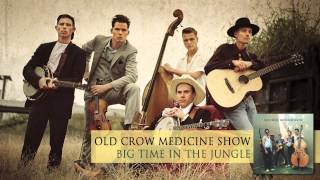 Old Crow Medicine Show - Big Time In The Jungle [Audio]
