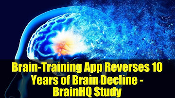 Brain-Training App Reverses 10 Years of Brain Decline - BrainHQ Study
