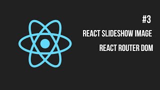 React JS #3 | React Slideshow Image | React Router DOM