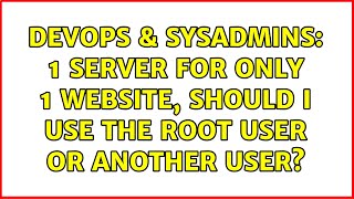 DevOps & SysAdmins: 1 server for only 1 website, should I use the root user or another user? Wealth