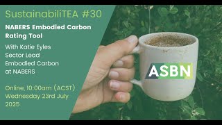ASBN SustainabiliTEA #30 // NABERS Embodied Carbon Rating Tool