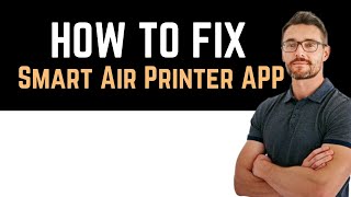 ✅ how to fix smart air printer app app not working (full guide)