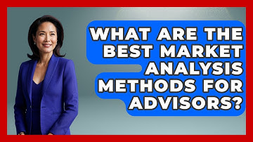 What Are The Best Market Analysis Methods For Advisors? - Wealth Advisor Success Hub