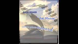 BACH - GOUNOD :  Ave Maria  (  Fantasy piano - keyboard )