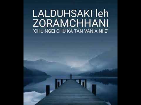 Lalduhsaki leh Zoramchhani   Chu Ngei Chu Ka Tan Van a Ni e