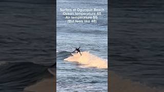 Crazy surfers at Ogunquit Beach, Maine, May 10 braving the 55* air temp and 48* water temperature