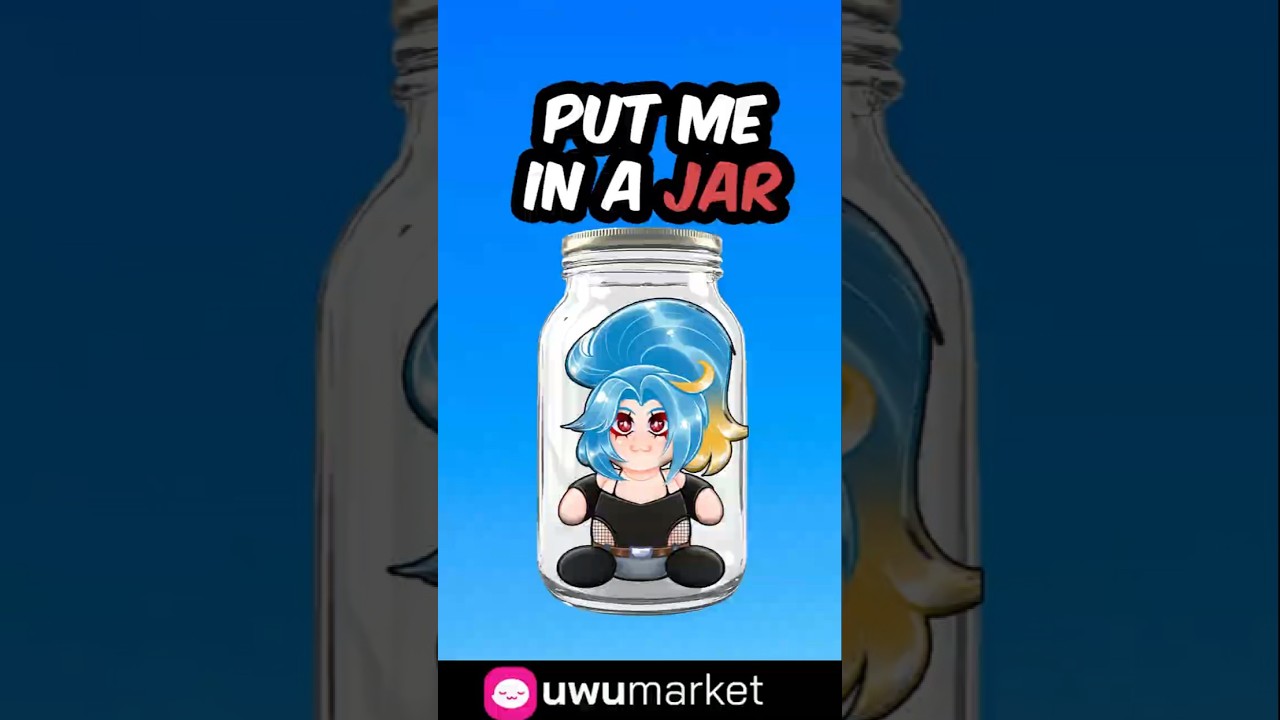 PUT ME IN A JAR, NOW!