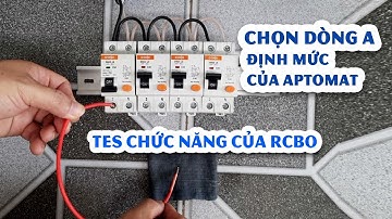 Chức năng của RCBO và chọn dòng A định mức của Aptomat