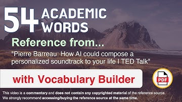 54 Academic Words Ref from "How AI could compose a personalized soundtrack to your life | TED Talk"