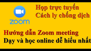 Zoom meeting - Hướng dẫn chi tiết học online mùa d.ị.c.h b.ệ.n.h c.0.v.i.d