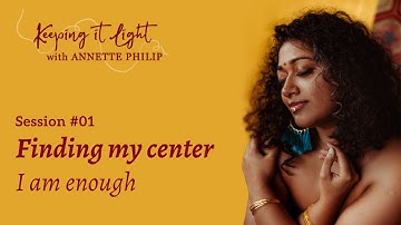 Finding my center - "keeping it light" with Annette Philip - Session #01
