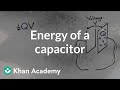 Energy of a capacitor | Circuits | Physics | Khan Academy