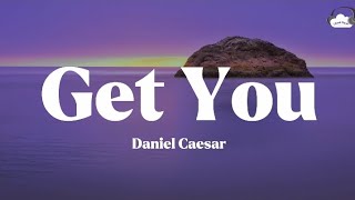 Get You • Daniel Caesar (Lyrics)