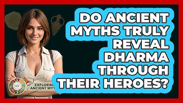 Do Ancient Myths Truly Reveal Dharma Through Their Heroes? - Exploring Ancient Myths