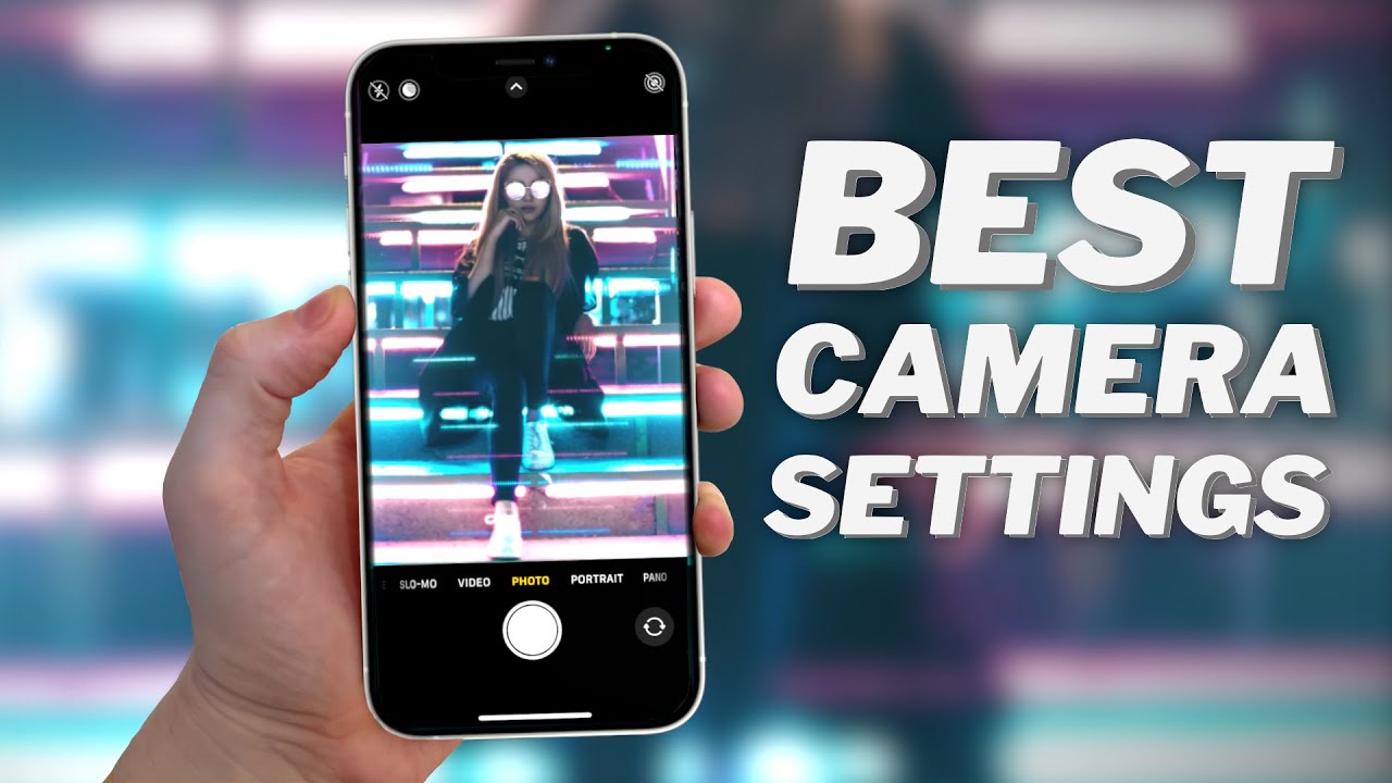 Best iPhone 12 Camera Settings for Photo  amp  Video 