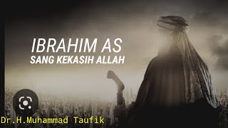 Ibrahim AS, Sang Kekasih Allah l Dr.H.Muhammad Taufik