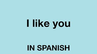 How To Say (I like you) In Spanish