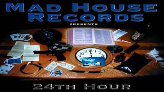 MAD HOUSE RECORDS PRESENTS - 24TH HOUR (FULL ALBUM) (1999)