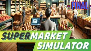 Supermarket Simulator | Gameplay | Bölüm 52 - FİNAL -