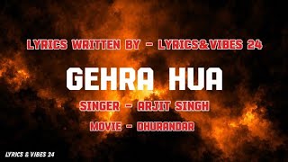 🎵 Gehra Hua | Lyrics 🖤✨🎤 Arijit Singh • Armaan Khan🎬 Dhurandhar🎧 Lyrics & Vibes 24