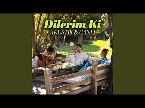 Dilerim Ki (Akustik & Canlı)