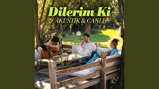 Dilerim Ki Akustik & Canlı