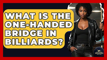 What Is The One-handed Bridge In Billiards? - Billiards Hustlers