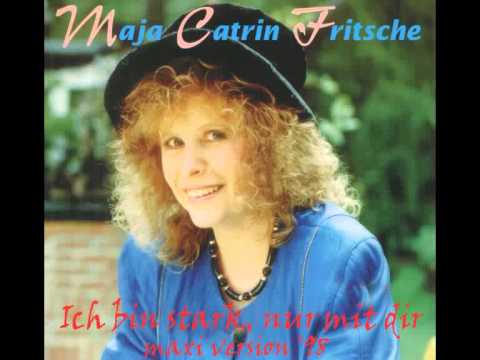 Maja Catrin Fritsche: Ich bin stark, nur mit dir (maxi version '98)