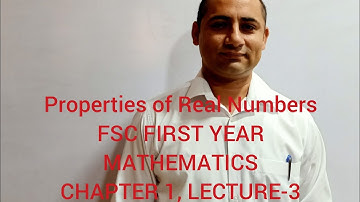 Properties of Real Numbers Chapter 1, Lecture-3 FSC First Year Mathematics