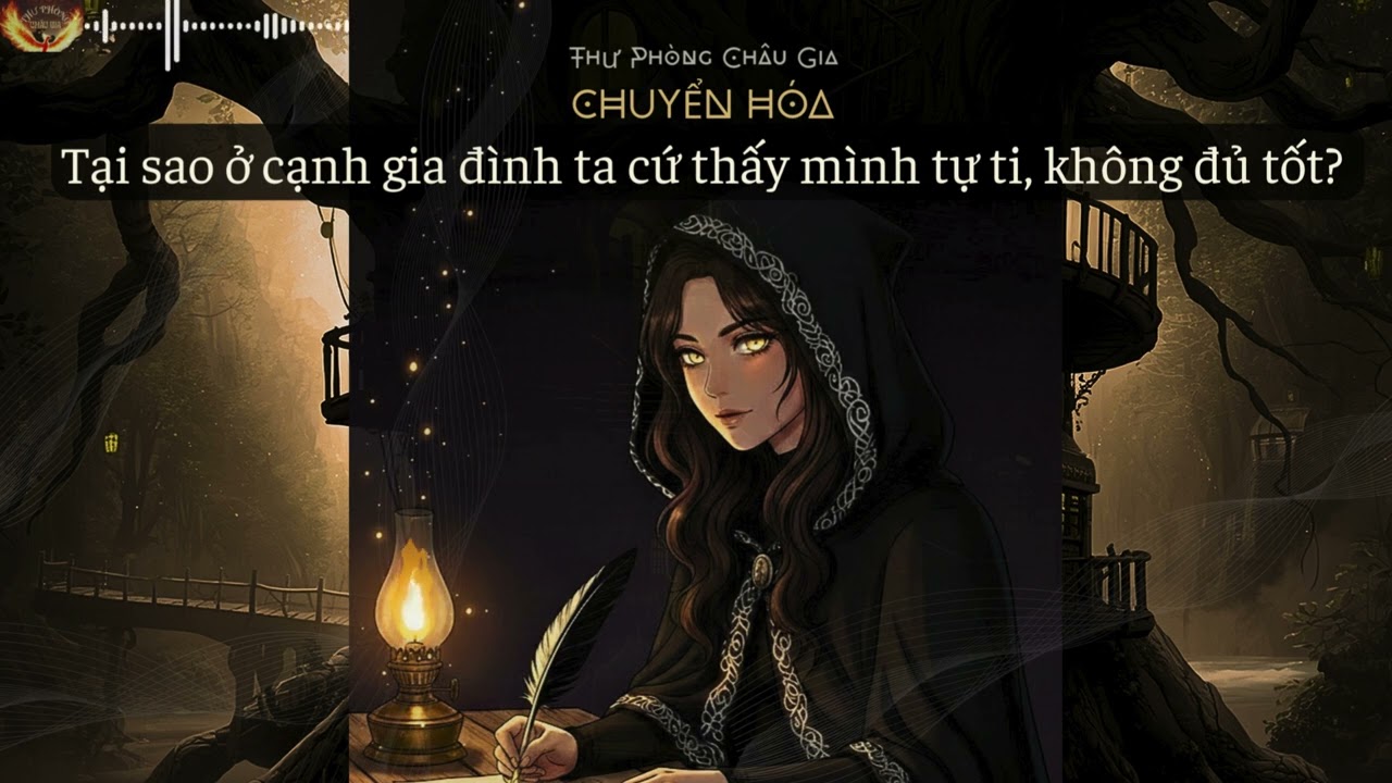 [Full] Tại sao ở cạnh gia đình ta cứ thấy mình tự ti hơn? | Audio Chuyển Hóa | Thư Phòng Châu Gia.