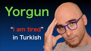How To Say “I Am Tired” In Turkish Yorgunum & Common Phrases
