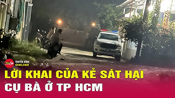 Lời khai dã man của nghi phạm sát hại hàng xóm để cướp vàng ở TP.HCM, ám ảnh hiện trường vụ án