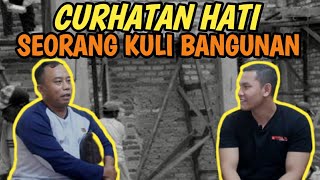 Curahan Hati Seorang Kuli Bangunan | Rela Jauh Dari Keluarga Demi Sesuap Nasi