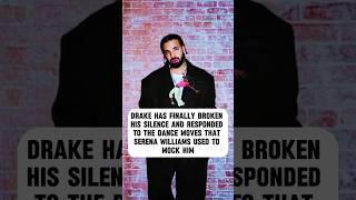 Drake has finally broken his silence and responded to the dance moves that Serena Williams  #drake
