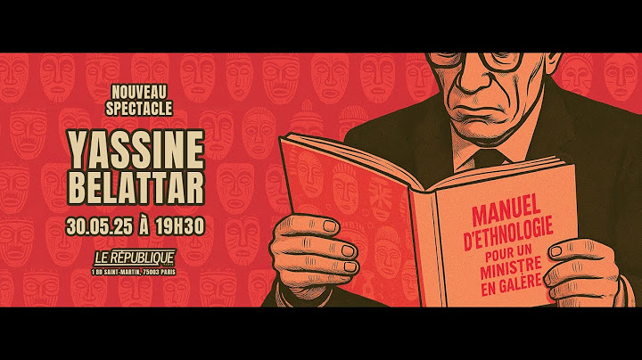 Spectacle Yassine Belattar - "Manuel d'ethnologie pour un ministre en galère"