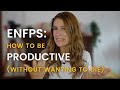 ENFPs: How To Be Productive Without Wanting To Die