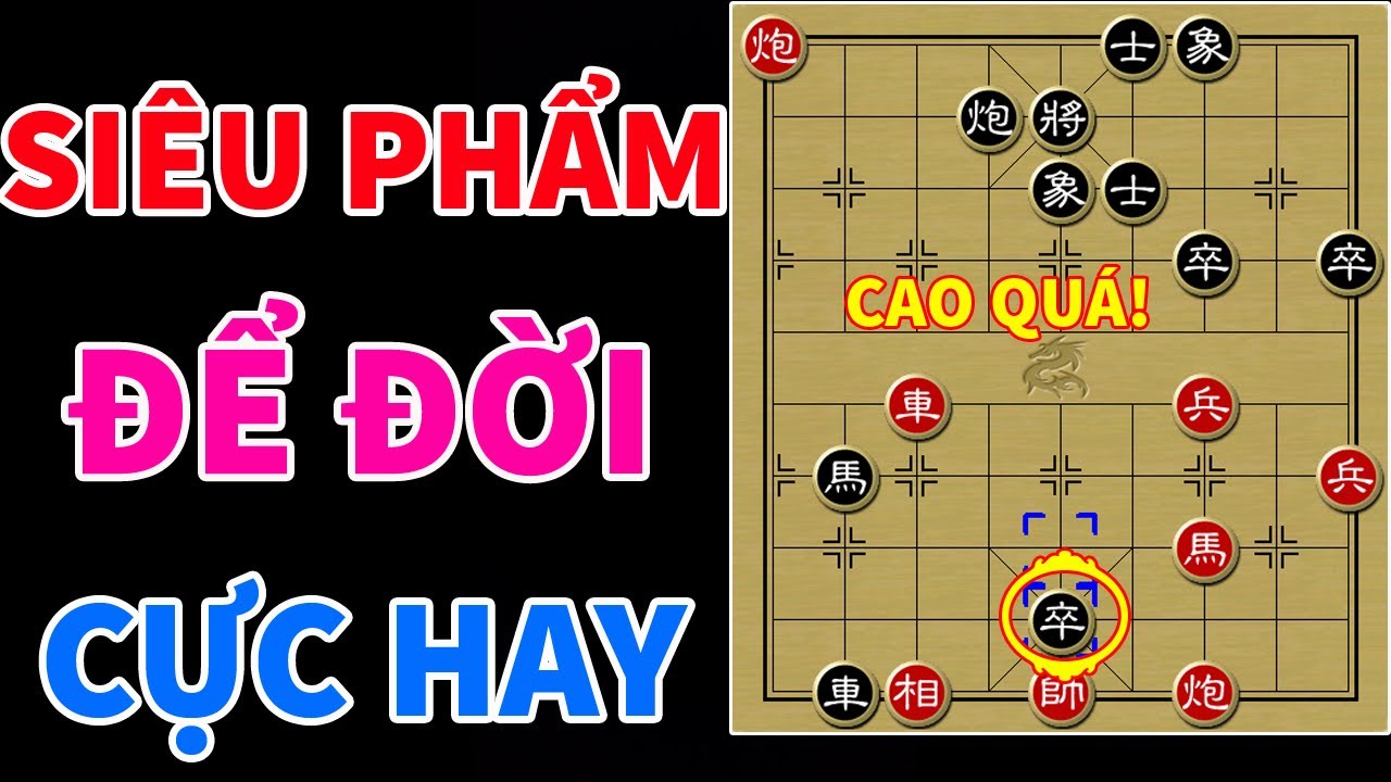 Cờ Tướng Hay - Một Kiệt Tác Thực Thụ Lưu Danh Thiên Cổ