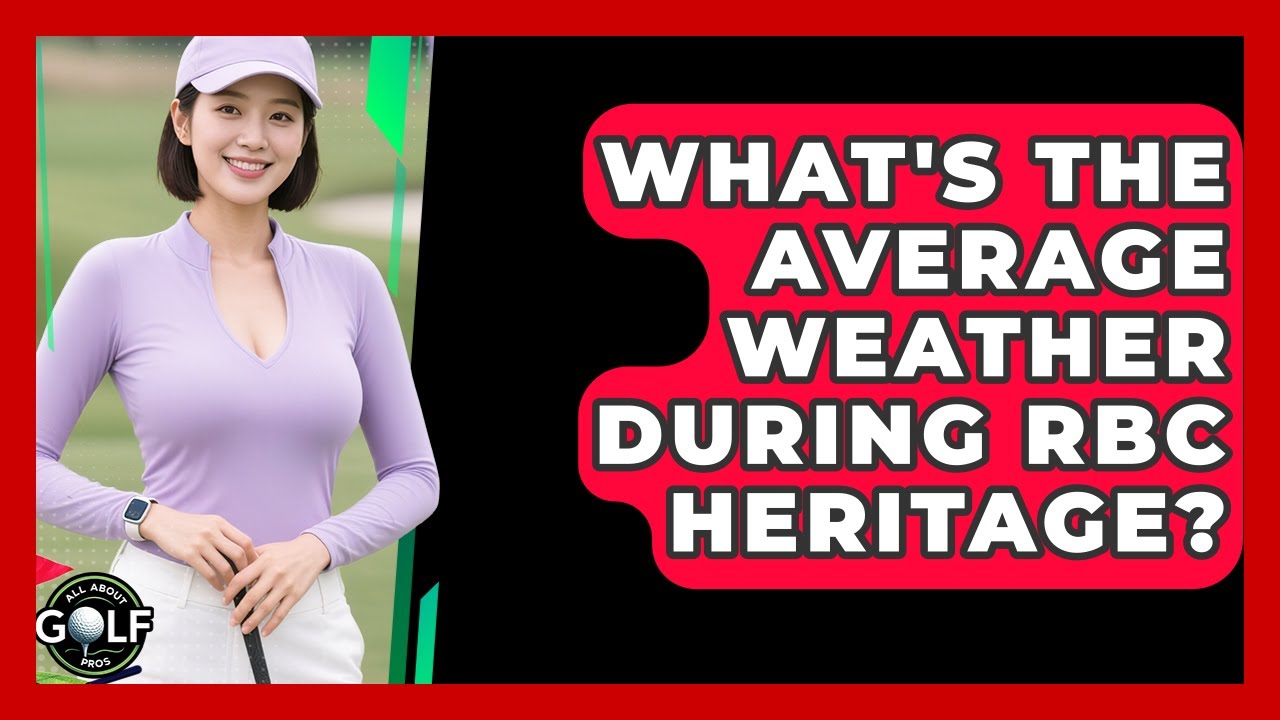 What's The Average Weather During RBC Heritage? - All About Golf Pros