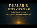 Duaların Frekans Kapıları: Fatiha’dan Kevser’e Bilincin Açılışının Enerji Haritası